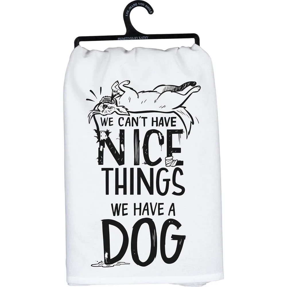 Can't Have Nice Things Have A Dog Kitchen Towel | 28